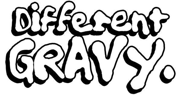Different Gravy